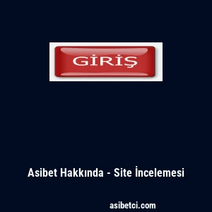 Asibet Hakkında - Site İncelemesi